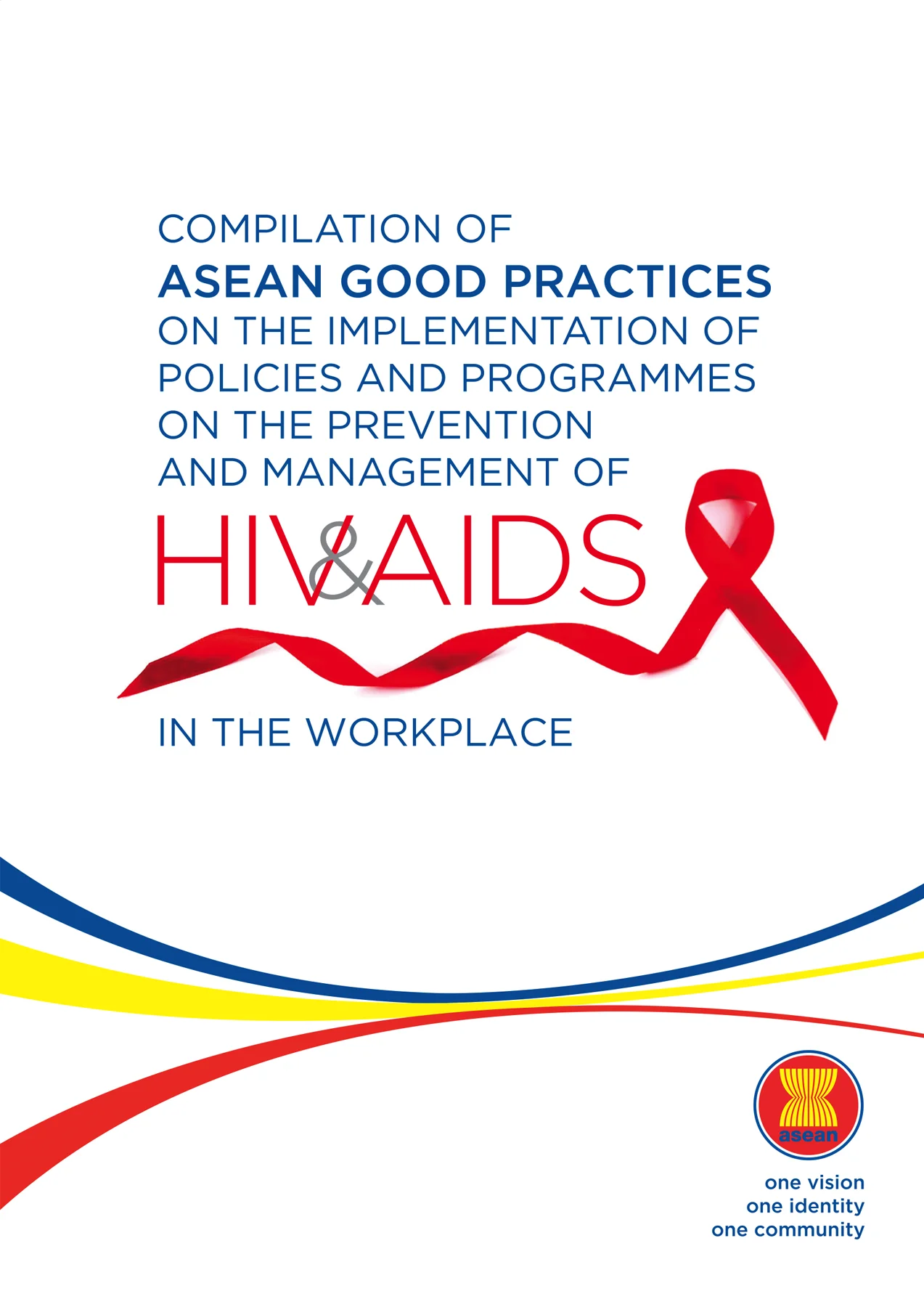 ASEAN Good Practices on The Implementation of Policies And Programmes on The Prevention and Management of HIV&AIDS in The Workplace